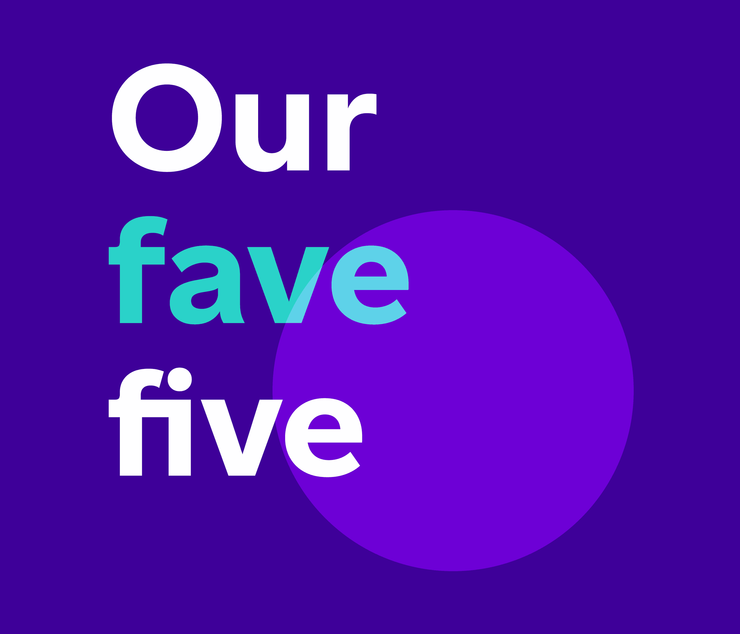 Our fave five
